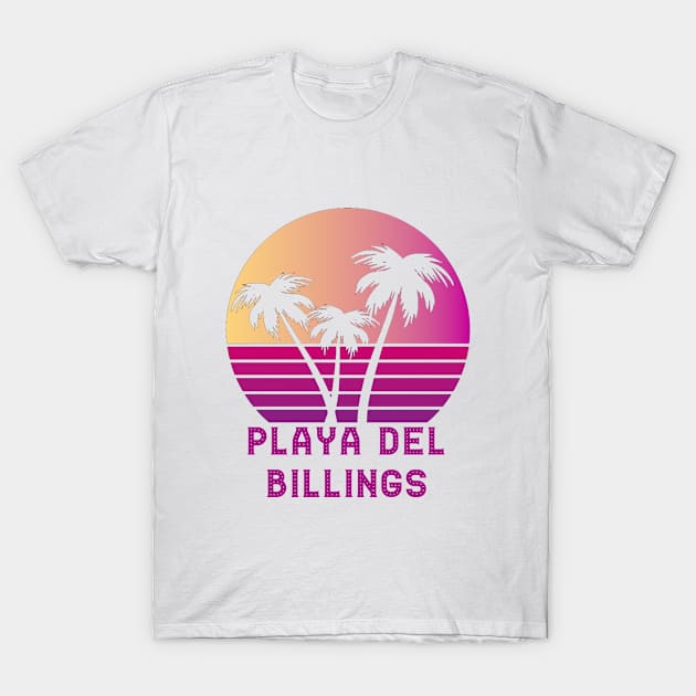 Playa Del Billings MT Funny Billings Montana Design T-Shirt by RADGEGEAR2K92